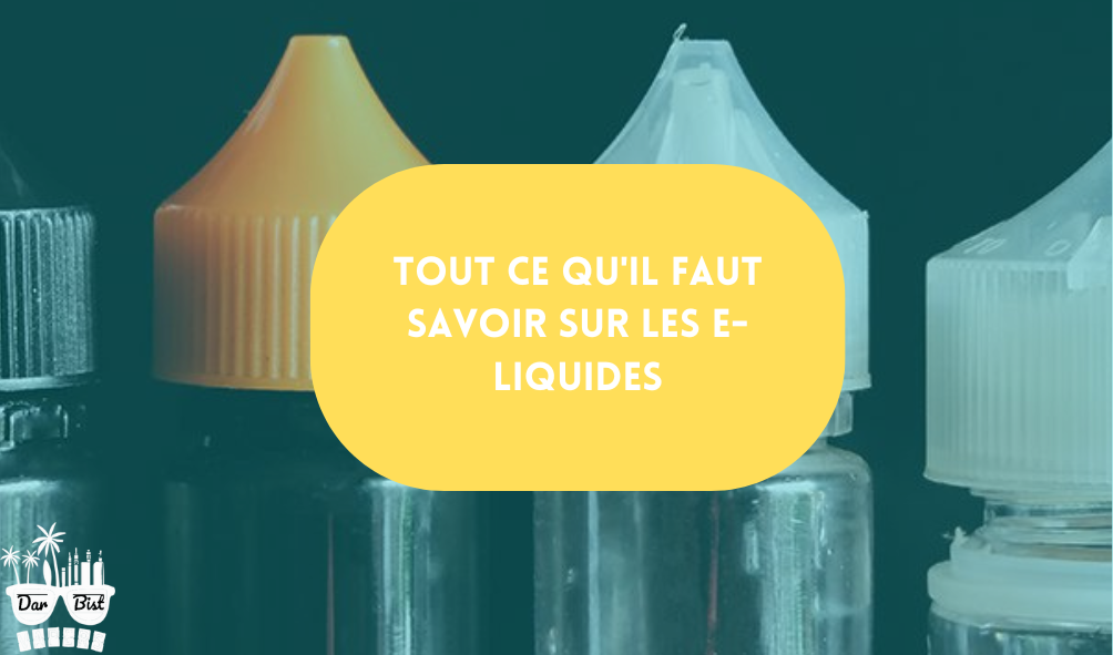 Tout ce qu'il faut savoir sur les e-liquides