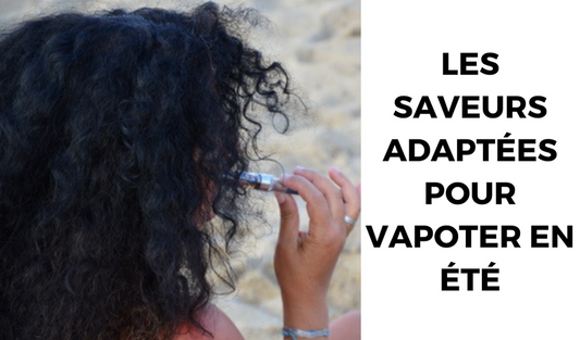 Les saveurs adaptées pour vapoter en été |Cigarette électronique Dar Bouazza, Ain Diab, Tamaris, Casablanca