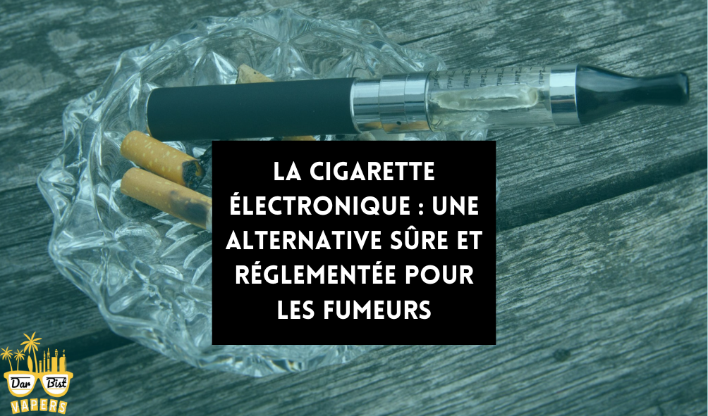 La cigarette lectronique : l'alternative sre et rglemente pour les La cigarette lectronique : l'alternative sre et rglemente pour les