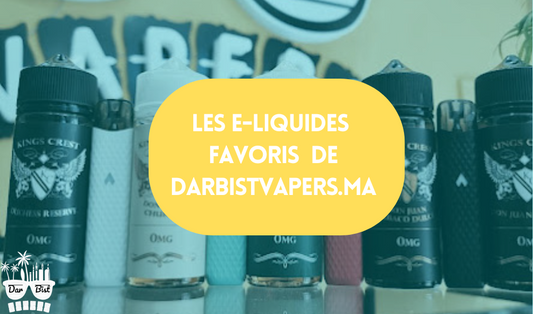 Les e-liquides favoris des habitués de Darbistvapers.ma