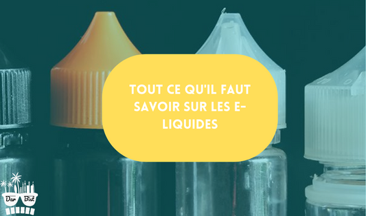 Tout ce qu'il faut savoir sur les e-liquides