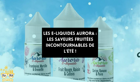 Aurora E-liquids : La meilleure vape fruitée de cet été ?