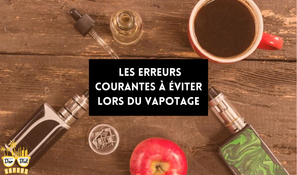 Les erreurs courantes à éviter lors du vapotage